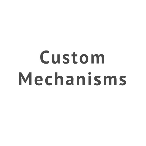 Custom Mechanism